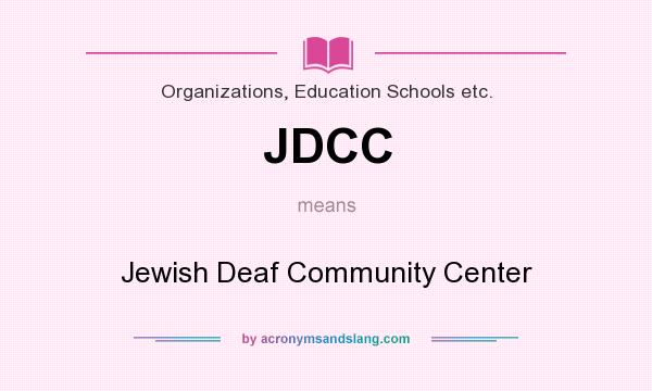 What does JDCC mean? It stands for Jewish Deaf Community Center