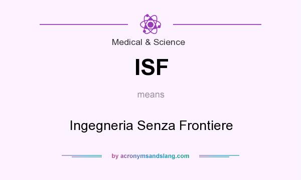 What does ISF mean? It stands for Ingegneria Senza Frontiere