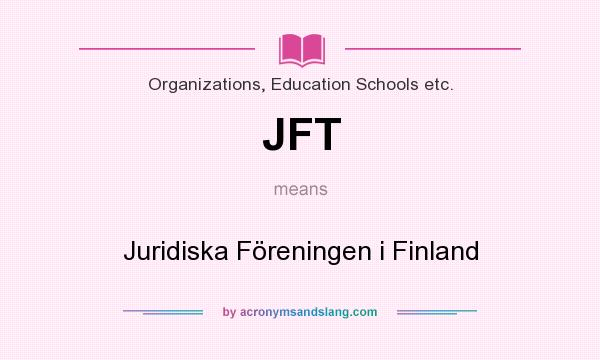 What does JFT mean? It stands for Juridiska Föreningen i Finland