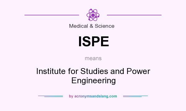What does ISPE mean? It stands for Institute for Studies and Power Engineering