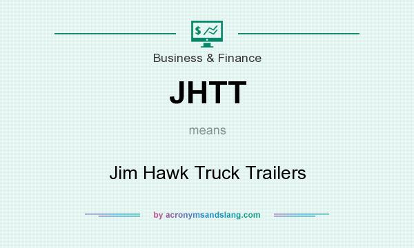 What does JHTT mean? It stands for Jim Hawk Truck Trailers