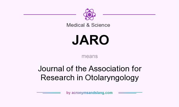 What does JARO mean? It stands for Journal of the Association for Research in Otolaryngology