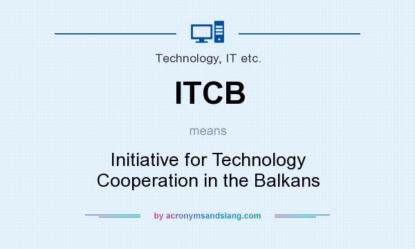 What does ITCB mean? It stands for Initiative for Technology Cooperation in the Balkans