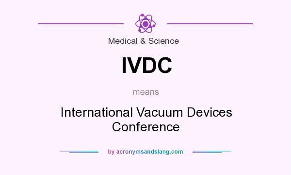 What does IVDC mean? It stands for International Vacuum Devices Conference