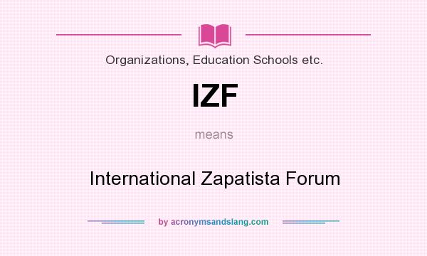 What does IZF mean? It stands for International Zapatista Forum