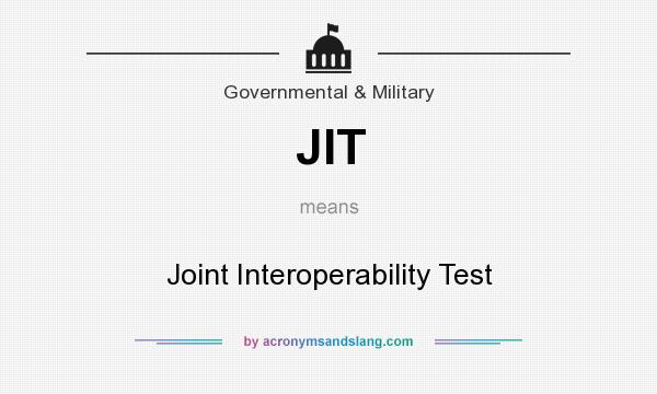 What does JIT mean? It stands for Joint Interoperability Test