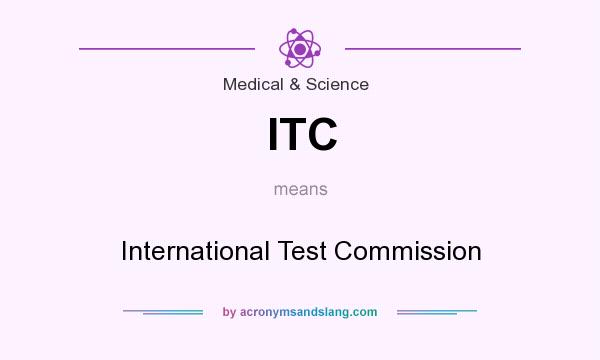 What does ITC mean? It stands for International Test Commission