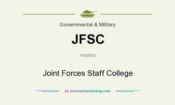 What does JFSC mean? It stands for Joint Forces Staff College
