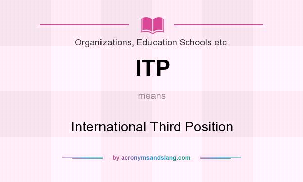 What does ITP mean? It stands for International Third Position