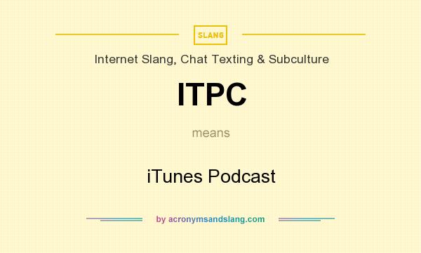 What does ITPC mean? It stands for iTunes Podcast