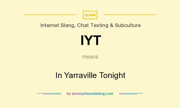 What does IYT mean? It stands for In Yarraville Tonight