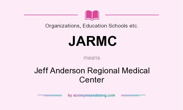 What does JARMC mean? It stands for Jeff Anderson Regional Medical Center