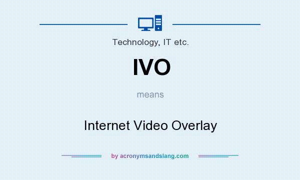 What does IVO mean? It stands for Internet Video Overlay
