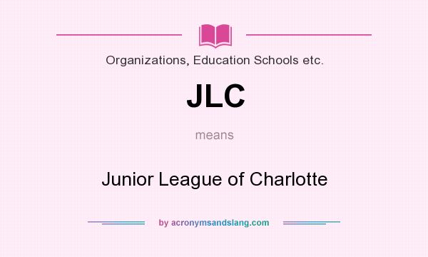 What does JLC mean? It stands for Junior League of Charlotte