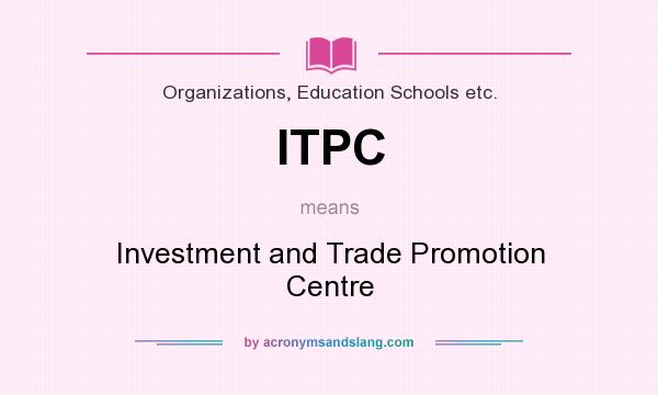 What does ITPC mean? It stands for Investment and Trade Promotion Centre
