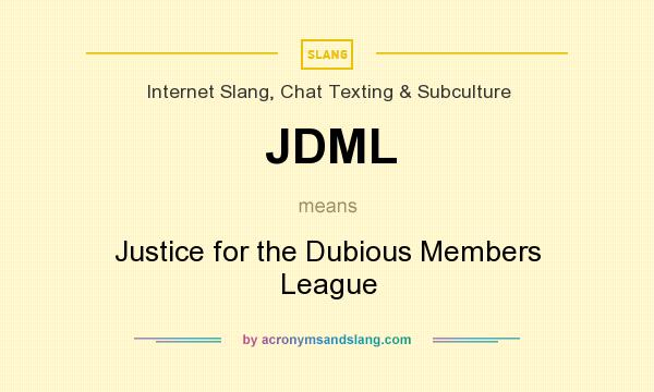 What does JDML mean? It stands for Justice for the Dubious Members League