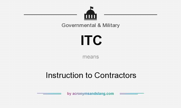 What does ITC mean? It stands for Instruction to Contractors