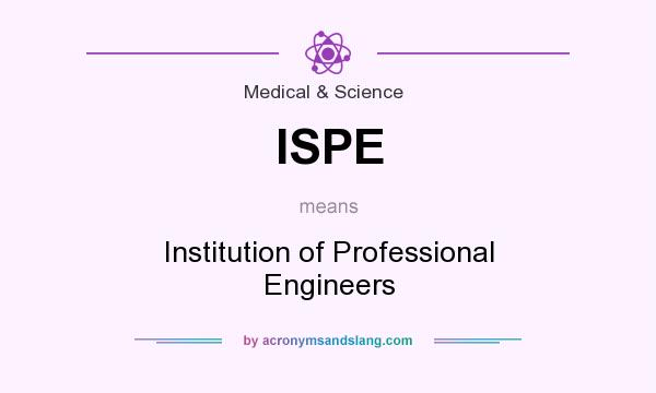 What does ISPE mean? It stands for Institution of Professional Engineers