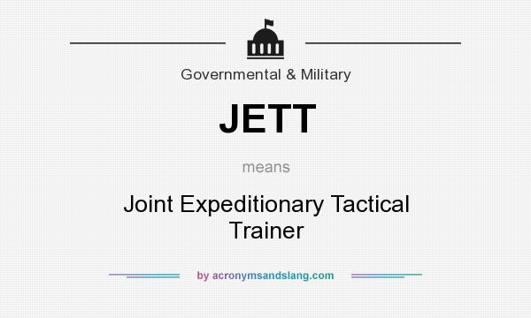 What does JETT mean? It stands for Joint Expeditionary Tactical Trainer