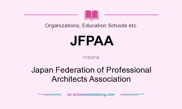 What does JFPAA mean? It stands for Japan Federation of Professional Architects Association
