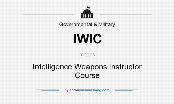 What does IWIC mean? It stands for Intelligence Weapons Instructor Course