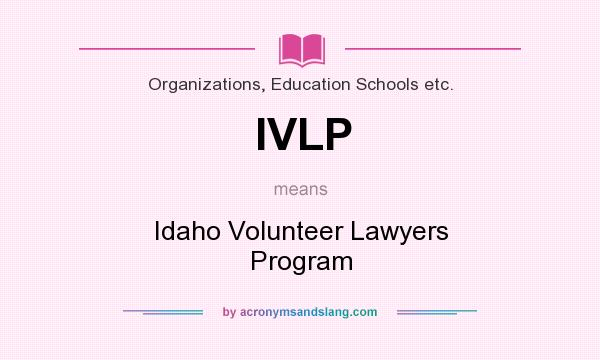 What does IVLP mean? It stands for Idaho Volunteer Lawyers Program