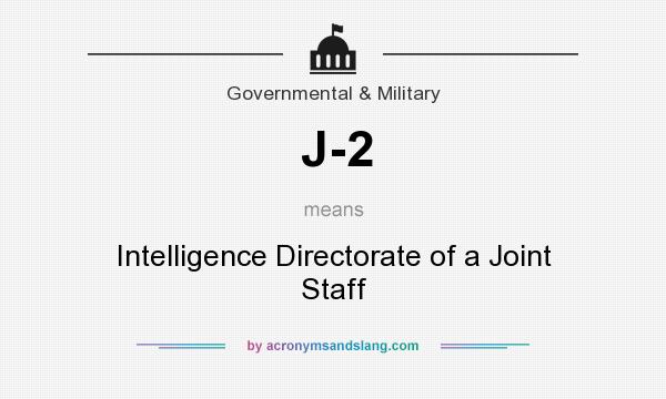 What does J-2 mean? It stands for Intelligence Directorate of a Joint Staff