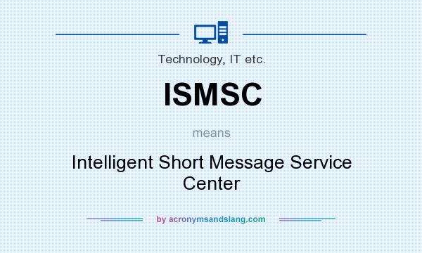 What does ISMSC mean? It stands for Intelligent Short Message Service Center