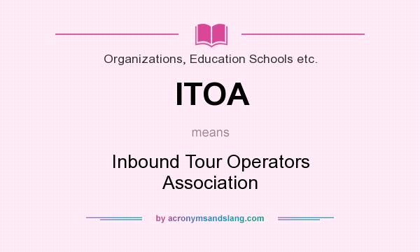 What does ITOA mean? It stands for Inbound Tour Operators Association