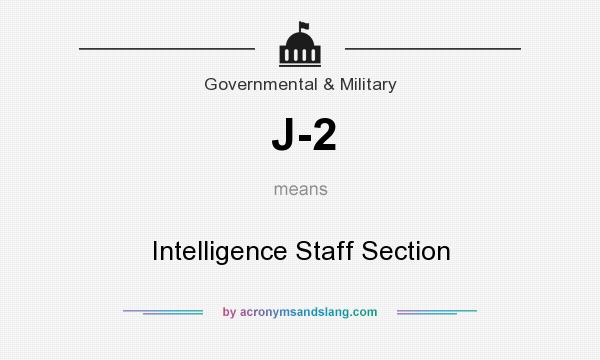 What does J-2 mean? It stands for Intelligence Staff Section