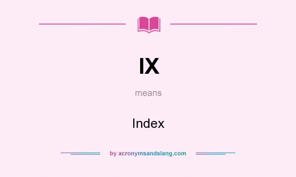 What does IX mean? It stands for Index
