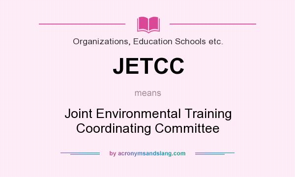 What does JETCC mean? It stands for Joint Environmental Training Coordinating Committee