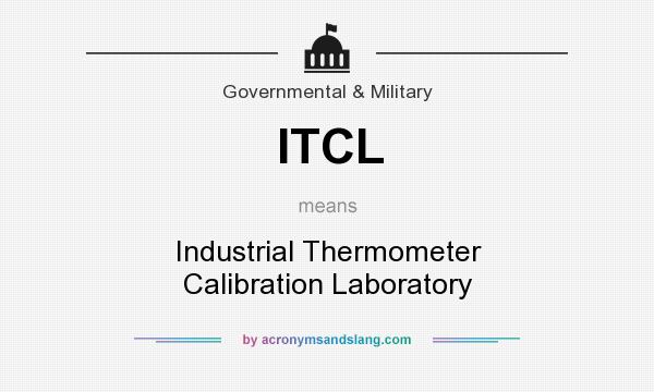 What does ITCL mean? It stands for Industrial Thermometer Calibration Laboratory