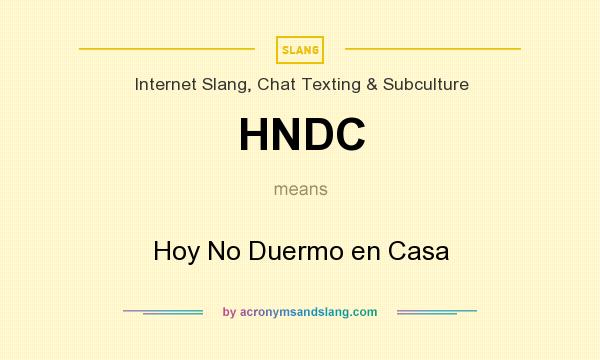 What does HNDC mean? It stands for Hoy No Duermo en Casa