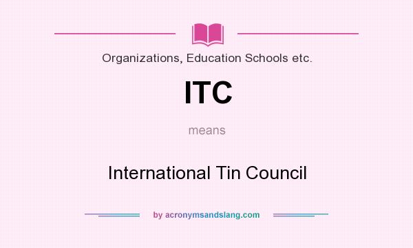 What does ITC mean? It stands for International Tin Council