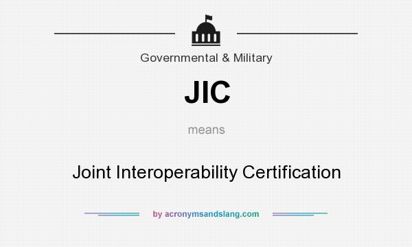 What does JIC mean? It stands for Joint Interoperability Certification