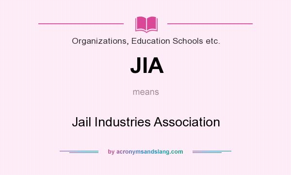 What does JIA mean? It stands for Jail Industries Association