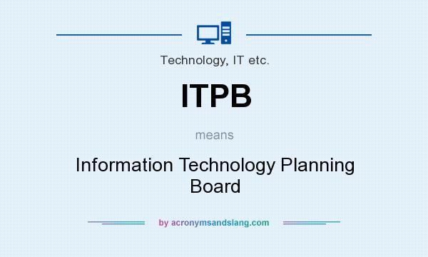 What does ITPB mean? It stands for Information Technology Planning Board