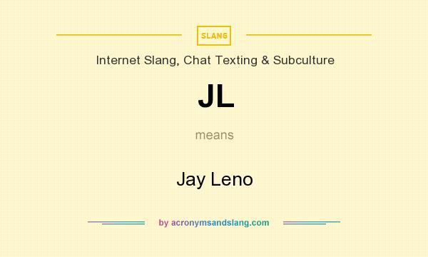 What does JL mean? It stands for Jay Leno
