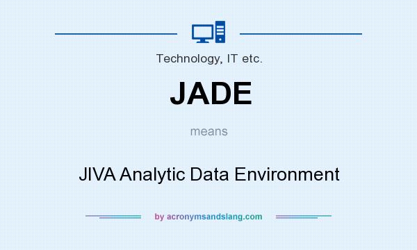What does JADE mean? It stands for JIVA Analytic Data Environment