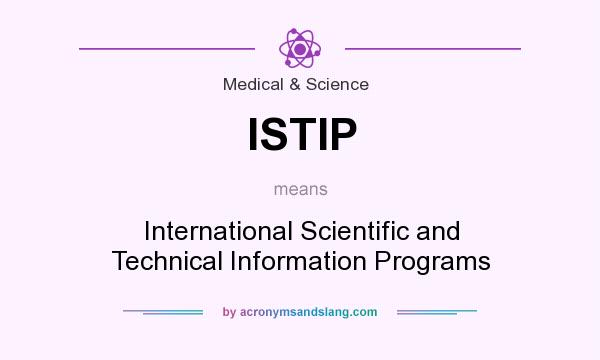What does ISTIP mean? It stands for International Scientific and Technical Information Programs