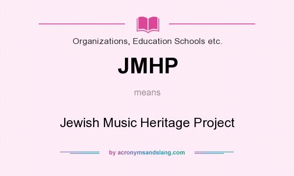 What does JMHP mean? It stands for Jewish Music Heritage Project