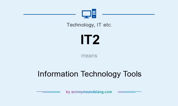 What does IT2 mean? It stands for Information Technology Tools