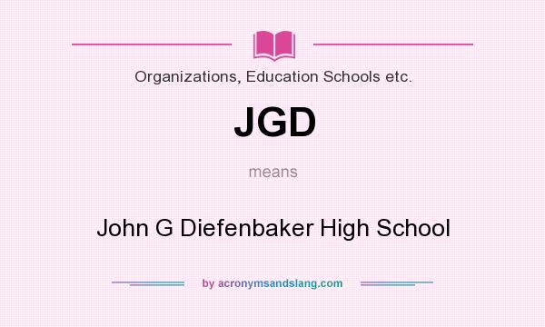 What does JGD mean? It stands for John G Diefenbaker High School