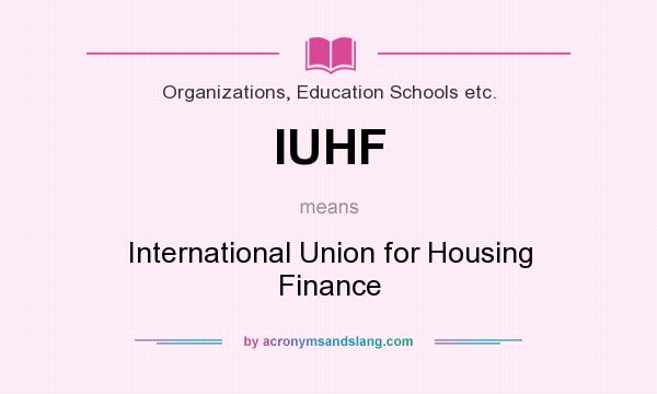 What does IUHF mean? It stands for International Union for Housing Finance