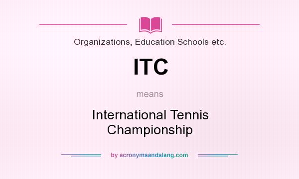 What does ITC mean? It stands for International Tennis Championship