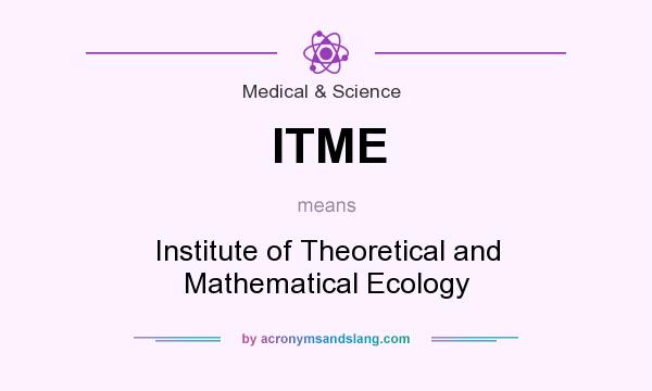What does ITME mean? It stands for Institute of Theoretical and Mathematical Ecology