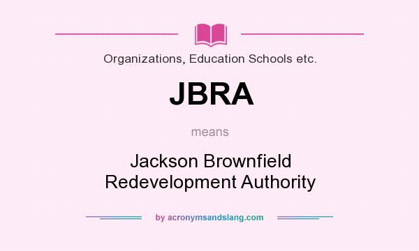 What does JBRA mean? It stands for Jackson Brownfield Redevelopment Authority