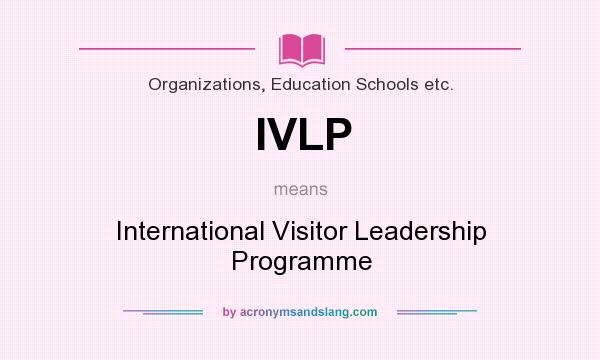 What does IVLP mean? It stands for International Visitor Leadership Programme