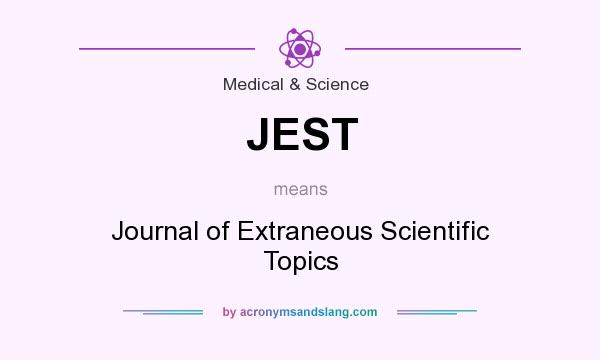 What does JEST mean? It stands for Journal of Extraneous Scientific Topics